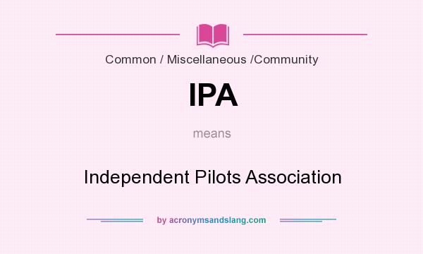 What does IPA mean? It stands for Independent Pilots Association