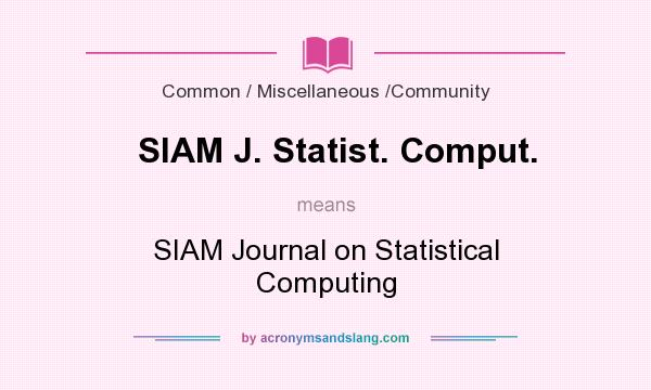 What does SIAM J. Statist. Comput. mean? It stands for SIAM Journal on Statistical Computing