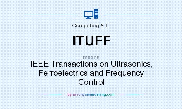 What does ITUFF mean? It stands for IEEE Transactions on Ultrasonics, Ferroelectrics and Frequency Control