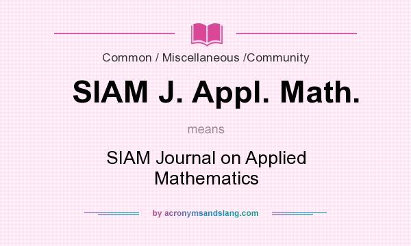 What does SIAM J. Appl. Math. mean? It stands for SIAM Journal on Applied Mathematics