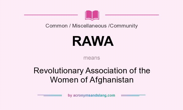 What does RAWA mean? It stands for Revolutionary Association of the Women of Afghanistan