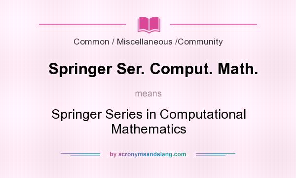 What does Springer Ser. Comput. Math. mean? It stands for Springer Series in Computational Mathematics