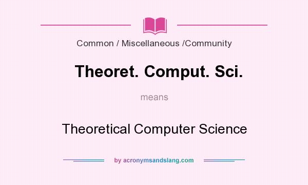What does Theoret. Comput. Sci. mean? It stands for Theoretical Computer Science