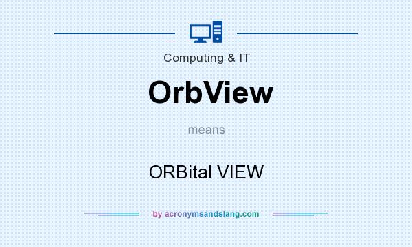 What does OrbView mean? It stands for ORBital VIEW