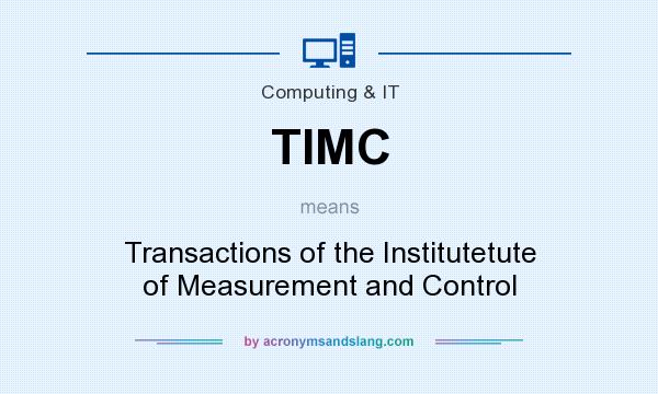 What does TIMC mean? It stands for Transactions of the Institutetute of Measurement and Control