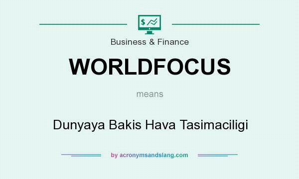 What does WORLDFOCUS mean? It stands for Dunyaya Bakis Hava Tasimaciligi