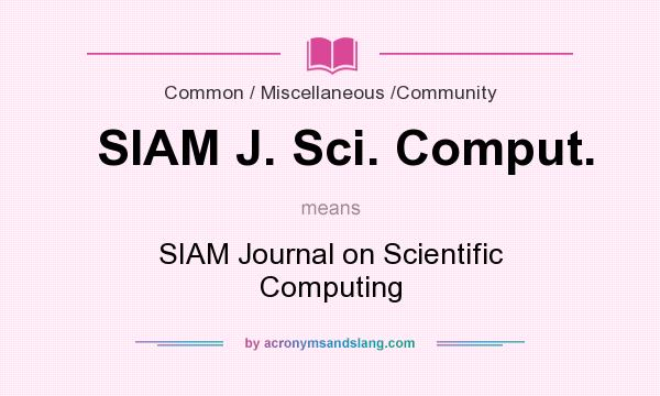 What does SIAM J. Sci. Comput. mean? It stands for SIAM Journal on Scientific Computing