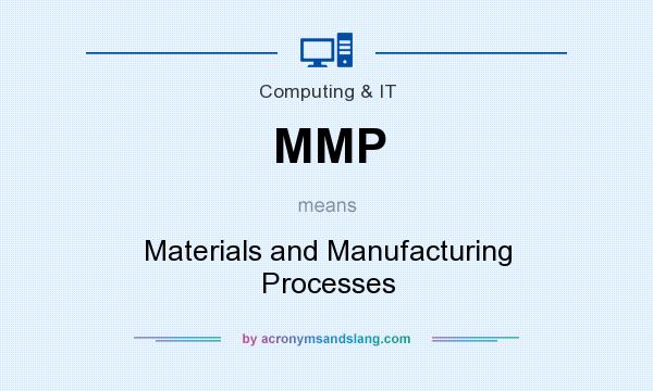What does MMP mean? It stands for Materials and Manufacturing Processes