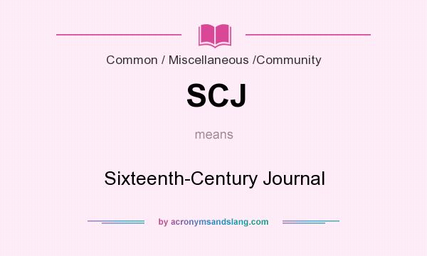 What does SCJ mean? It stands for Sixteenth-Century Journal
