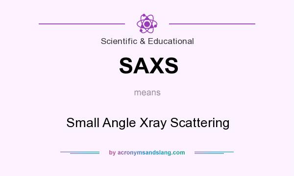 What does SAXS mean? It stands for Small Angle Xray Scattering