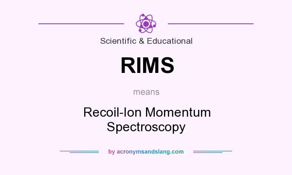 What does RIMS mean? It stands for Recoil-Ion Momentum Spectroscopy