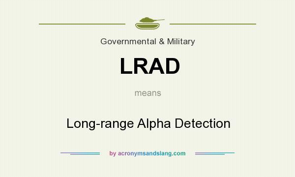 What does LRAD mean? It stands for Long-range Alpha Detection