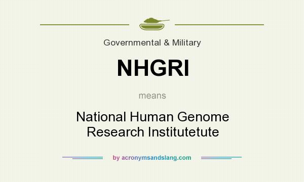 What does NHGRI mean? It stands for National Human Genome Research Institutetute