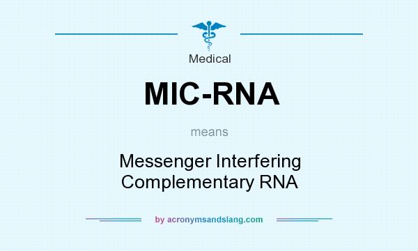 What does MIC-RNA mean? It stands for Messenger Interfering Complementary RNA