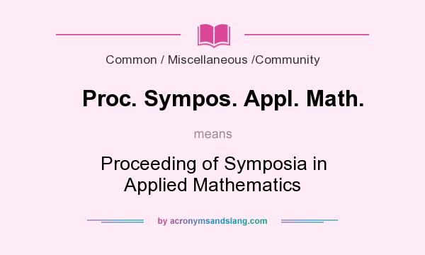 What does Proc. Sympos. Appl. Math. mean? It stands for Proceeding of Symposia in Applied Mathematics