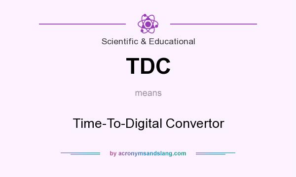 What does TDC mean? It stands for Time-To-Digital Convertor