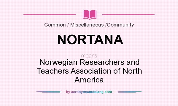 What does NORTANA mean? It stands for Norwegian Researchers and Teachers Association of North America