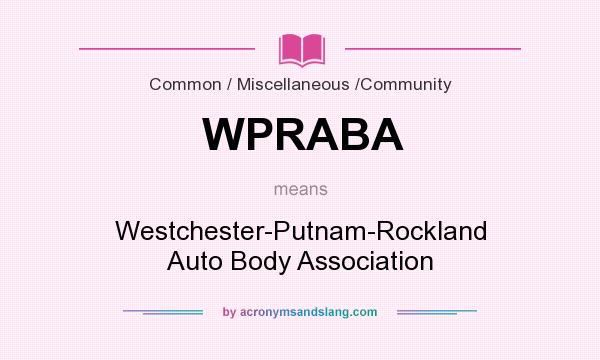 What does WPRABA mean? It stands for Westchester-Putnam-Rockland Auto Body Association