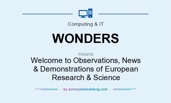 What does WONDERS mean? It stands for Welcome to Observations, News & Demonstrations of European Research & Science