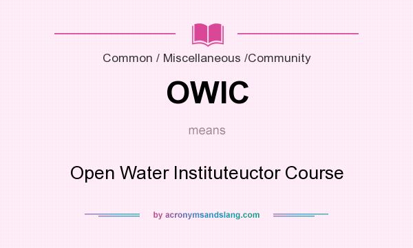 What does OWIC mean? It stands for Open Water Instituteuctor Course