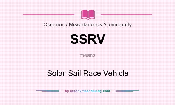 What does SSRV mean? It stands for Solar-Sail Race Vehicle