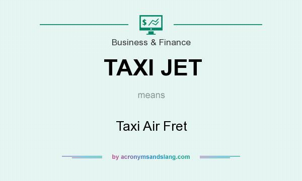 What does TAXI JET mean? It stands for Taxi Air Fret