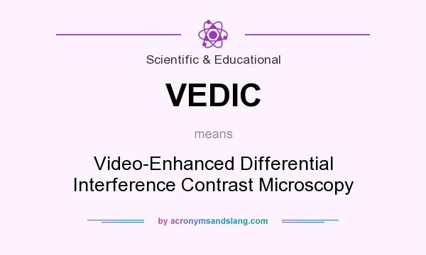 What does VEDIC mean? It stands for Video-Enhanced Differential Interference Contrast Microscopy