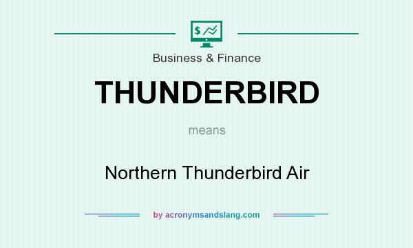 What does THUNDERBIRD mean? It stands for Northern Thunderbird Air