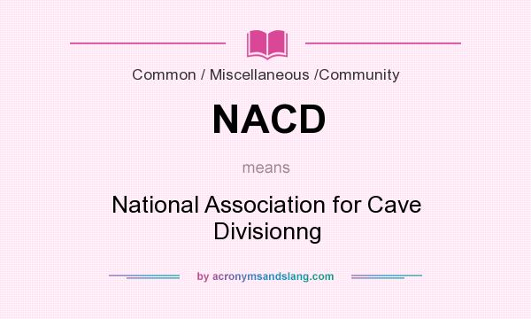 What does NACD mean? It stands for National Association for Cave Divisionng