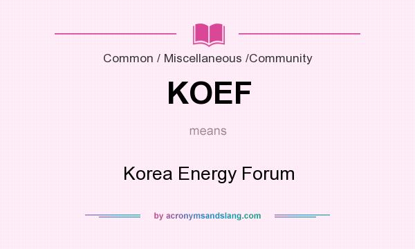 What does KOEF mean? It stands for Korea Energy Forum