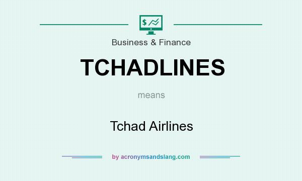 What does TCHADLINES mean? It stands for Tchad Airlines