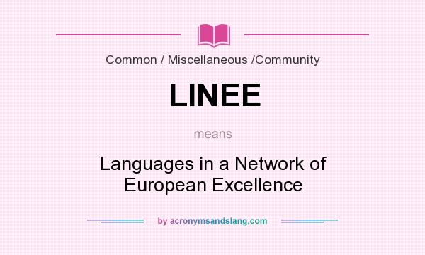 What does LINEE mean? It stands for Languages in a Network of European Excellence