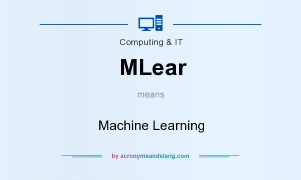 What does MLear mean? It stands for Machine Learning