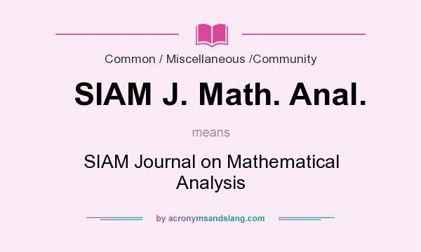 What does SIAM J. Math. Anal. mean? It stands for SIAM Journal on Mathematical Analysis