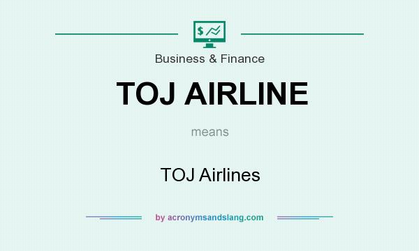 What does TOJ AIRLINE mean? It stands for TOJ Airlines