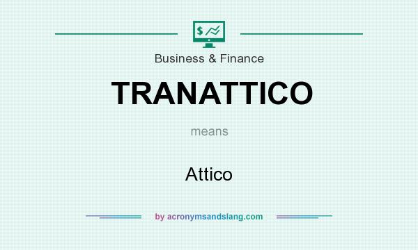 What does TRANATTICO mean? It stands for Attico
