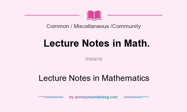 What does Lecture Notes in Math. mean? It stands for Lecture Notes in Mathematics