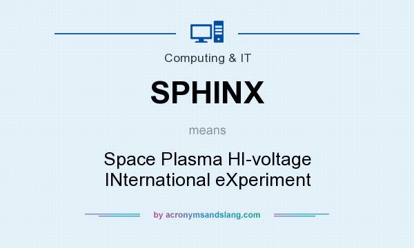 What does SPHINX mean? It stands for Space Plasma HI-voltage INternational eXperiment