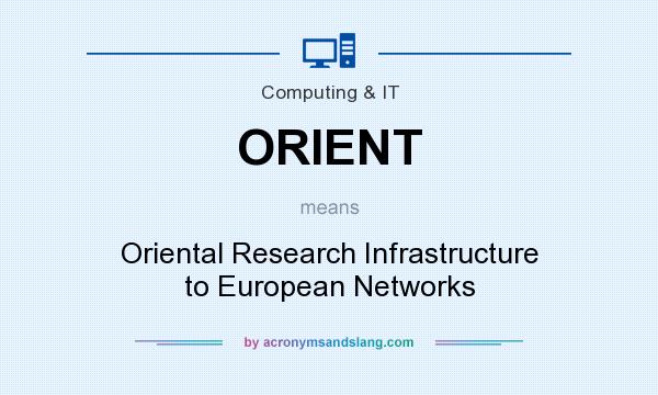 What does ORIENT mean? It stands for Oriental Research Infrastructure to European Networks