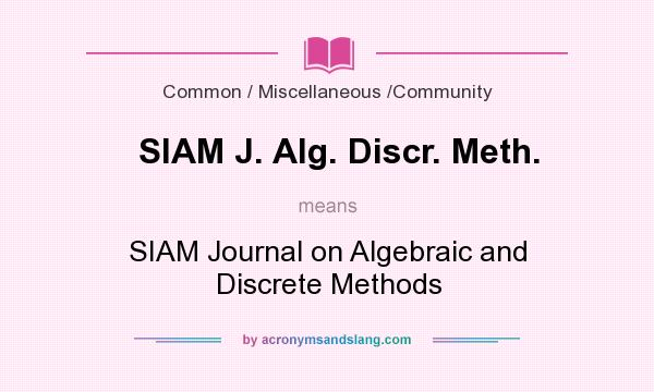 What does SIAM J. Alg. Discr. Meth. mean? It stands for SIAM Journal on Algebraic and Discrete Methods