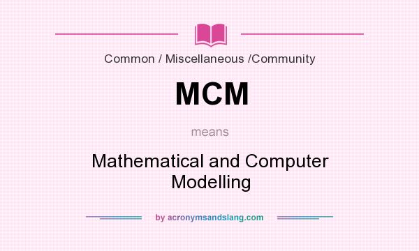 What does MCM mean? It stands for Mathematical and Computer Modelling