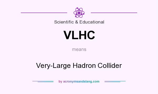 What does VLHC mean? It stands for Very-Large Hadron Collider
