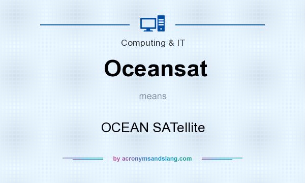 What does Oceansat mean? It stands for OCEAN SATellite