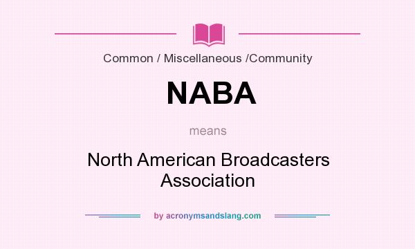 What does NABA mean? It stands for North American Broadcasters Association