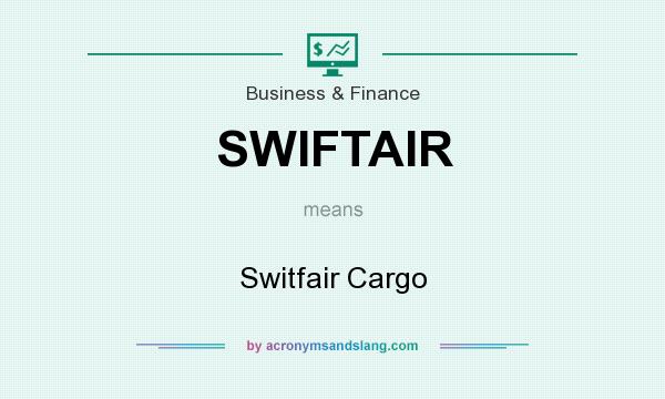 What does SWIFTAIR mean? It stands for Switfair Cargo