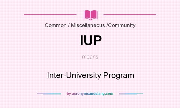 What does IUP mean? It stands for Inter-University Program
