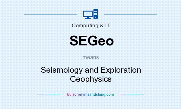 What does SEGeo mean? It stands for Seismology and Exploration Geophysics