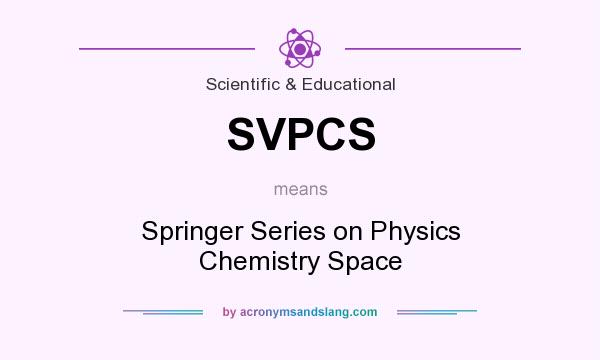 What does SVPCS mean? It stands for Springer Series on Physics Chemistry Space