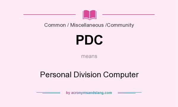 What does PDC mean? It stands for Personal Division Computer