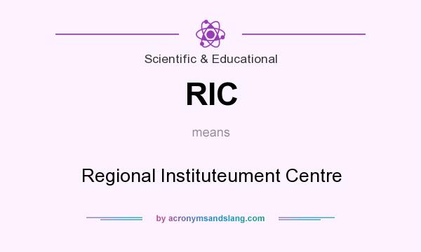 What does RIC mean? It stands for Regional Instituteument Centre